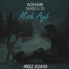 Adham Nabulsi - Mish Ayb (H.A.Z.E Remix) | أدهم نابلسي - مش عيب
