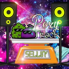 Sellin' By PoxyTrack