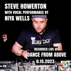 Steve Howerton Recorded Live @ Dance From Above With Vocal Performance By Niya Wells (6.15.2023)