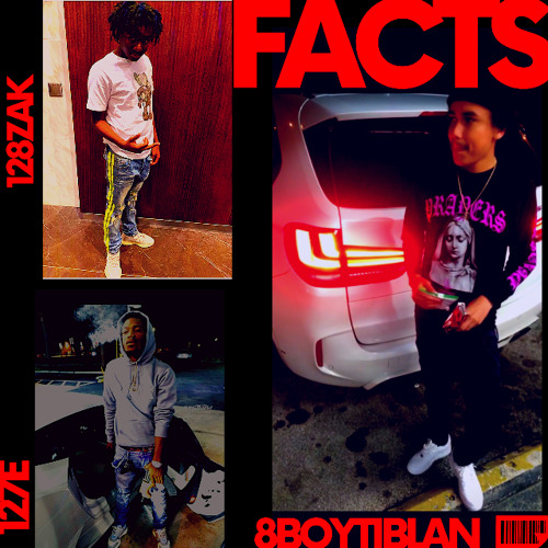 128 zak “Facts“ Ft 8boyTiblan x 127 E