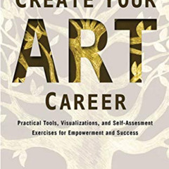 ACCESS KINDLE 📂 Create Your Art Career: Practical Tools, Visualizations, and Self-As