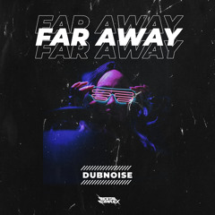 DubNoise - Far Away [Out Now]