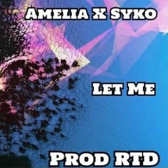 Amelia Ft Syko - Let Me (Prod RTD)