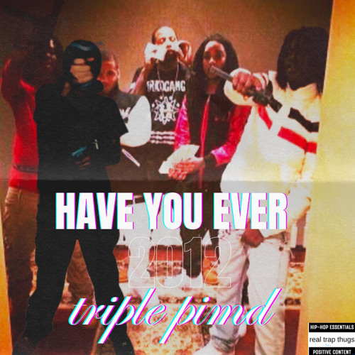 have you ever by triple pimd prodrickyp