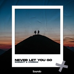 R33NGHT & Xadrian - Never Let You Go [Soundo Records]