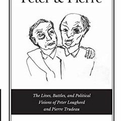 =( Peter & Pierre, The Lives, Battles, and Political Visions of Peter Lougheed and Pierre Trude