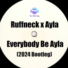 DJ Hammy Presents - Ruffneck X Ayla - Everybody Be Ayla (2024 Bootleg)