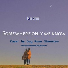 Somewhere Only We Know (Cover)