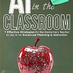 +Read-Full( AI in the Classroom: 7 Effective Strategies for the Elementary Teacher to use AI fo