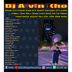 DJ ALVIN KHO™ - SPESIAL REQUEST MALL ACEH ,FROM JOHOR BAHRU