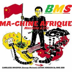 MA-CHINE AFRIQUE (careless whisper by George Michael -BMS version music)
