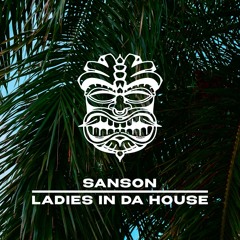 Sanson - Ladies In Da House [FREE DL]