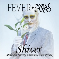 Fever Ray - Shiver (Midnight Society's DrumNation Remix)