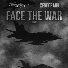 FACE THE WAR - XENOCRANK Remix