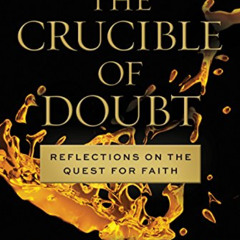 [DOWNLOAD] EBOOK 💜 The Crucible of Doubt: Reflections On the Quest for Faith by  Ter