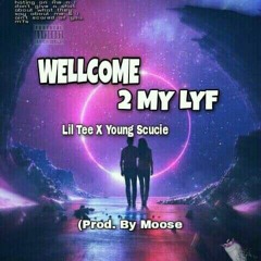 Wellcome 2 my lyf  - Lil T & Yung scucie