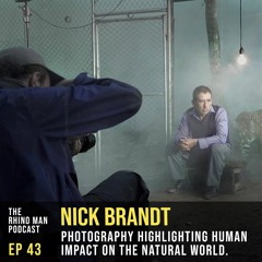 Ep 43: Nick Brandt - Photography highlighting human impact on the natural world.