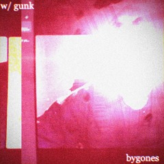 bygones w/ gunk (valetical + tgwog)