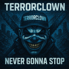 TerrorClown - Never Gonna Stop