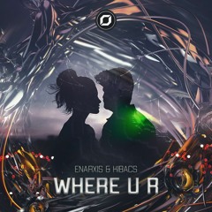 Enarxis & Kibacs - Where U R (Original Mix)