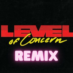 Level Of Concern Remix