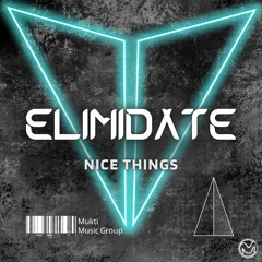 Nice Things - Elimidate (Mukti Music Group Premier) [FREE DL]