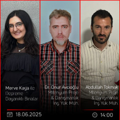 Dr. Onur Avcıoğlu & Abdullah Tokmak – Merve Kaya ile Depreme Dayanıklı Binalar