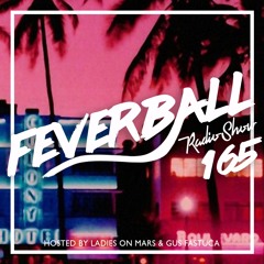 Feverball Radio Show 165 By Ladies On Mars & Gus Fastuca