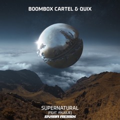 boombox cartel & quix ft. anjulie - supernatural (svma remix)