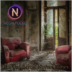 Like Tomorrow Never Comes