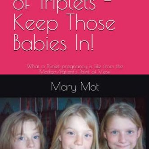 download KINDLE 💗 Mary Mother of Triplets - Keep Those Babies In!: What a Triplet pr