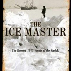 [Free] EBOOK 💘 The Ice Master: The Doomed 1913 Voyage of the Karluk by  Jennifer Niv