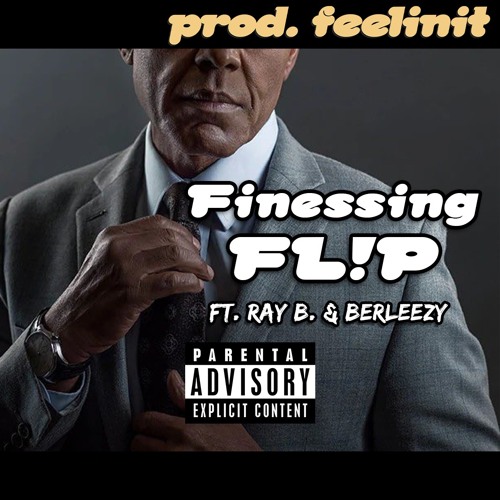 Ray B. & Berleezy - Finessing FL!P (prod. feelinit)