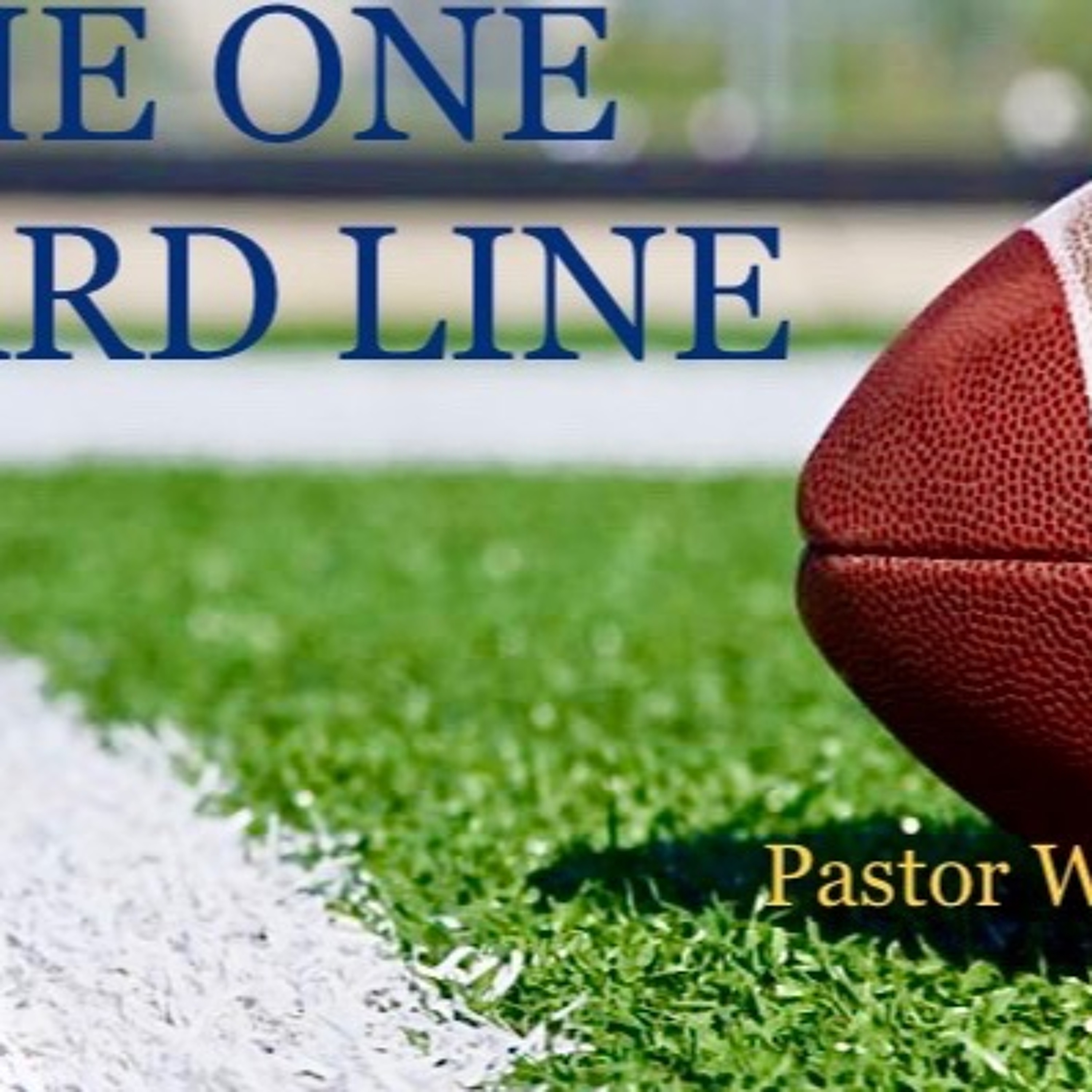 Pastor Wells 3-7-21 The One Yard Line