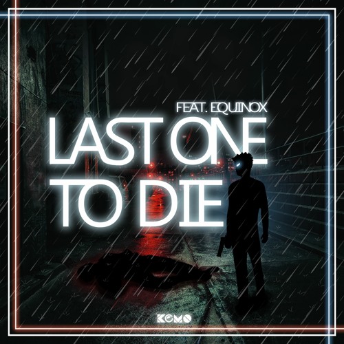 Last One To Die (feat. Equinox) [OUT ON SPOTIFY]