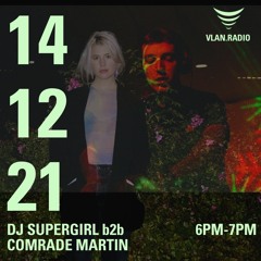 DJ SUPERGIRL b2b COMRADE MARTIN 14/12/21