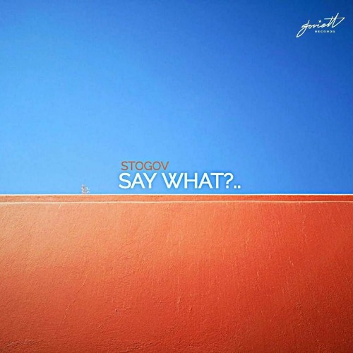 Stogov - Say What [Soviett Records]