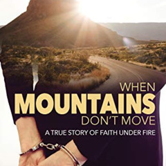 [READ] KINDLE 🗂️ When Mountains Don't Move: A True Story of Faith Under Fire by  Dia