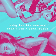 Baby For The Summer - Charli XCX x Demi Lovato Mashup