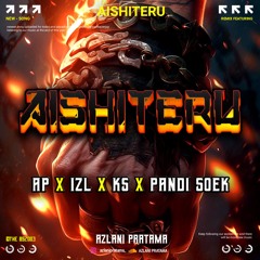 AISHITERU - ( AP X IZL X KS X PANDI SOEK ) #SUPERDUPEREXPRESS 600