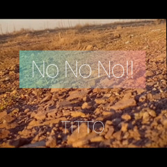 NO NO NO// TITTO