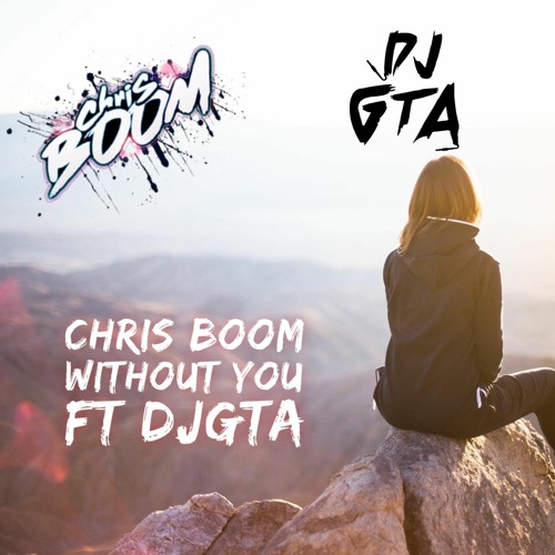 Chris Boom Ft Dj Gta = Without You Radio Edit