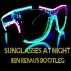 Sunglasses At Night Ben Remus BOOTLEG