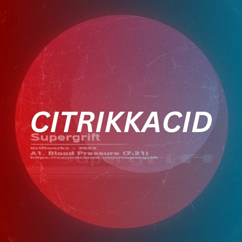 Supergrift - Blood Pressure (CitrikkAcid Remix)