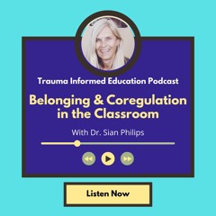 Belonging and Coregulation in the Classroom with Dr. Sian Philips