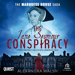 [GET] KINDLE 📰 The Jane Seymour Conspiracy: The Marquess House Saga, Book 4 by  Alex