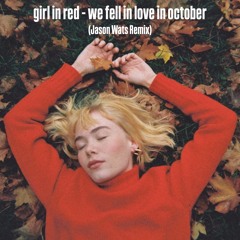 girl in red - we fell in love in october (Jason Wats Remix) [EXTENDED DOWNLOAD]