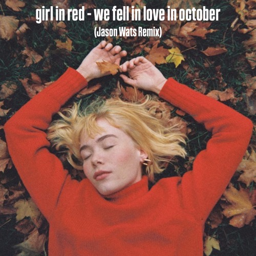 girl in red - we fell in love in october (Jason Wats Remix) [EXTENDED DOWNLOAD]