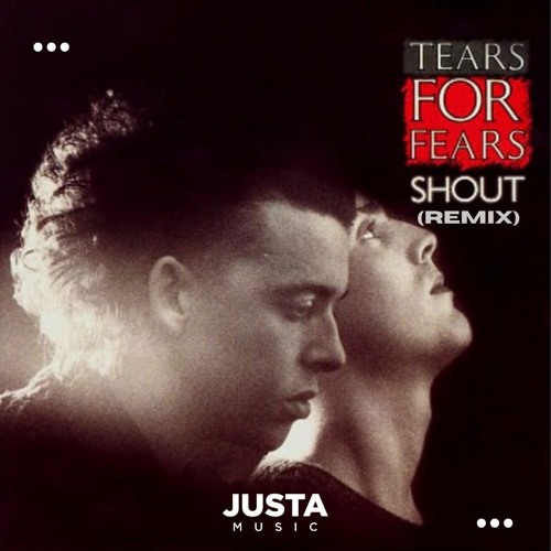 Stream Tears For Fears Shout 2023 Justa Music Remix By Justa Music Listen Online For Free Stream Tears For Fears Shout 2023 Justa Music Remix By Justa Music Listen Online For Free