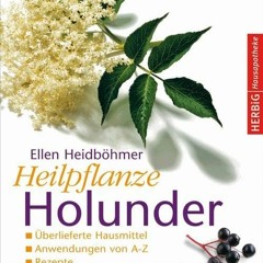 reading Heilpflanze Holunder: Überlieferte Hausmittel - Anwendungen von A-Z - Rezepte
